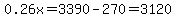 0.26x=3390-270=3120