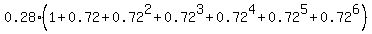 0.28%2A%281%2B0.72%2B0.72%5E2%2B0.72%5E3%2B0.72%5E4%2B0.72%5E5%2B0.72%5E6%29