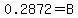 0.2872=B