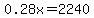 0.28x=2240