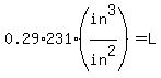 0.29%2A231+%28in%5E3%2F+in%5E2%29=+L