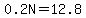 0.2N=12.8