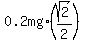 0.2mg%2A%28sqrt%282%29%2F2%29%29
