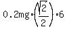 0.2mg%2A%28sqrt%282%29%2F2%29%2A6