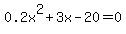0.2x%5E2+%2B+3x+-+20+=+0