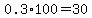 0.3%2A100=30