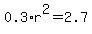 0.3%2Ar%5E2=2.7