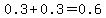 0.3++%2B+0.3+=+0.6