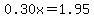 \"0.30x=+1.95\"