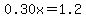 0.30x=1.2