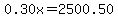 0.30x=2500.50+