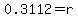 0.3112=r