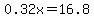 0.32x=16.8