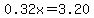 0.32x=3.20