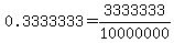 0.3333333=3333333%2F10000000