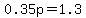 0.35p=1.3