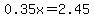 0.35x=2.45