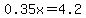 0.35x=4.2