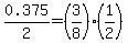 0.375%2F2=%283%2F8%29%281%2F2%29