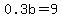 0.3b+=+9