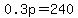 0.3p=240
