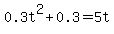 0.3t%5E2%2B0.3+=+5t
