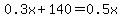 0.3x%2B140=0.5x