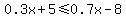 0.3x%2B5%3C=0.7x-8