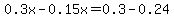0.3x-0.15x=0.3-0.24