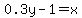 0.3y+-1=x