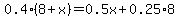0.4%288%2Bx%29=0.5x%2B0.25%2A8