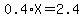 0.4%2AX+=+2.4