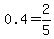 0.4=2%2F5