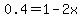 0.4+=+1-2x