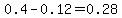 0.4-0.12=0.28