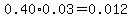 0.40%2A0.03+=+0.012
