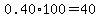 0.40%2A100=40