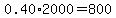 0.40%2A2000=800