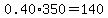 0.40%2A350=140