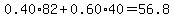 0.40%2A82%2B0.60%2A40=56.8