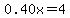 0.40x=4