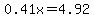 0.41x=4.92