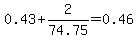 0.43+%2B+2%2F74.75+=+0.46