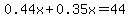 0.44x%2B0.35x+=+44