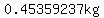 0.45359237kg