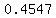 0.4547