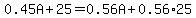 0.45A%2B25=0.56A%2B0.56%2A25
