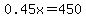0.45x=450