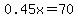 0.45x=70