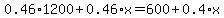 0.46%2A1200%2B0.46%2Ax=600%2B0.4%2Ax